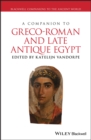 A Companion to Greco-Roman and Late Antique Egypt - eBook