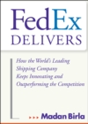 FedEx Delivers : How the World's Leading Shipping Company Keeps Innovating and Outperforming the Competition - eBook