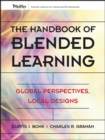 The Handbook of Blended Learning : Global Perspectives, Local Designs - eBook