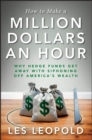 How to Make a Million Dollars an Hour : Why Hedge Funds Get Away with Siphoning Off America's Wealth - eBook