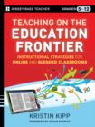 Teaching on the Education Frontier : Instructional Strategies for Online and Blended Classrooms Grades 5-12 - Book
