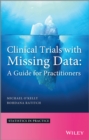 Clinical Trials with Missing Data : A Guide for Practitioners - Book