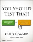 You Should Test That : Conversion Optimization for More Leads, Sales and Profit or The Art and Science of Optimized Marketing - eBook