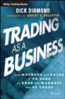 Trading as a Business : The Methods and Rules I've Used to Beat the Markets for 40 Years - Book