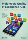 Multimedia Quality of Experience (QoE) : Current Status and Future Requirements - Book