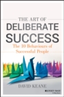 The Art of Deliberate Success : The 10 Behaviours of Successful People - Book