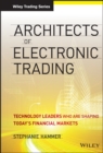 Architects of Electronic Trading : Technology Leaders Who Are Shaping Today's Financial Markets - Book
