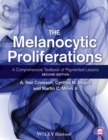 The Melanocytic Proliferations : A Comprehensive Textbook of Pigmented Lesions - eBook