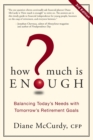 How Much Is Enough? : Balancing Today's Needs with Tomorrow's Retirement Goals - Book