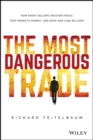 The Most Dangerous Trade : How Short Sellers Uncover Fraud, Keep Markets Honest, and Make and Lose Billions - Book