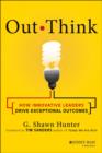 Out Think : How Innovative Leaders Drive Exceptional Outcomes - Book
