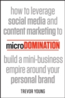 microDomination : How to leverage social media and content marketing to build a mini-business empire around your personal brand - Book