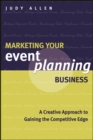 Marketing Your Event Planning Business : A Creative Approach to Gaining the Competitive Edge - Book