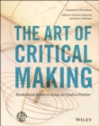 The Art of Critical Making : Rhode Island School of Design on Creative Practice - Book