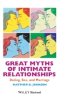 Great Myths of Intimate Relationships : Dating, Sex, and Marriage - Book