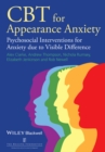 CBT for Appearance Anxiety : Psychosocial Interventions for Anxiety due to Visible Difference - Book