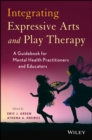 Integrating Expressive Arts and Play Therapy with Children and Adolescents - Book