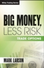 Big Money, Less Risk : Trade Options - eBook