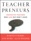 Teacherpreneurs : Innovative Teachers Who Lead But Don't Leave - eBook