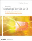 Microsoft Exchange Server 2013 : Design, Deploy and Deliver an Enterprise Messaging Solution - Book