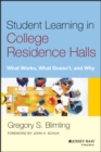 Student Learning in College Residence Halls : What Works, What Doesn't, and Why - Book