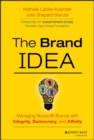 The Brand IDEA : Managing Nonprofit Brands with Integrity, Democracy, and Affinity - Book