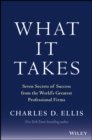 What It Takes : Seven Secrets of Success from the World's Greatest Professional Firms - eBook