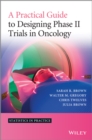A Practical Guide to Designing Phase II Trials in Oncology - Book