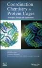 Coordination Chemistry in Protein Cages : Principles, Design, and Applications - eBook