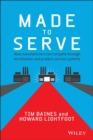 Made to Serve : How Manufacturers can Compete Through Servitization and Product Service Systems - Book