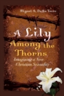 A Lily Among the Thorns : Imagining a New Christian Sexuality - Book
