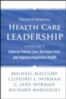 Transforming Health Care Leadership : A Systems Guide to Improve Patient Care, Decrease Costs, and Improve Population Health - eBook