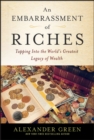 An Embarrassment of Riches : Tapping Into the World's Greatest Legacy of Wealth - Book