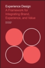 Experience Design : A Framework for Integrating Brand, Experience, and Value - Book