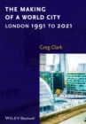 The Making of a World City : London 1991 to 2021 - eBook