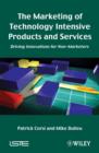 The Marketing of Technology Intensive Products and Services : Driving Innovations for Non-Marketers - eBook