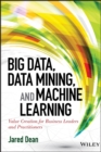 Big Data, Data Mining, and Machine Learning : Value Creation for Business Leaders and Practitioners - Book