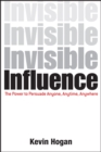 Invisible Influence : The Power to Persuade Anyone, Anytime, Anywhere - eBook