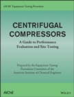 AIChE Equipment Testing Procedure - Centrifugal Compressors : A Guide to Performance Evaluation and Site Testing - Book