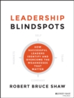 Leadership Blindspots : How Successful Leaders Identify and Overcome the Weaknesses That Matter - eBook