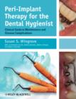 Peri-Implant Therapy for the Dental Hygienist : Clinical Guide to Maintenance and Disease Complications - eBook