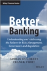 Better Banking : Understanding and Addressing the Failures in Risk Management, Governance and Regulation - eBook