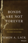 Bonds Are Not Forever : The Crisis Facing Fixed Income Investors - Book