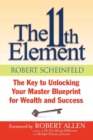 The 11th Element : The Key to Unlocking Your Master Blueprint For Wealth and Success - Book