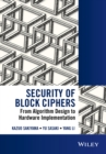 Security of Block Ciphers : From Algorithm Design to Hardware Implementation - Book