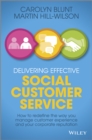 Delivering Effective Social Customer Service : How to Redefine the Way You Manage Customer Experience and Your Corporate Reputation - Book