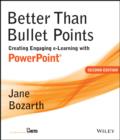 Better Than Bullet Points : Creating Engaging e-Learning with PowerPoint - eBook