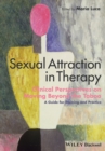 Sexual Attraction in Therapy : Clinical Perspectives on Moving Beyond the Taboo - A Guide for Training and Practice - Book