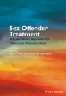 Sex Offender Treatment : A Case Study Approach to Issues and Interventions - Book