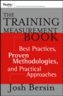 The Training Measurement Book : Best Practices, Proven Methodologies, and Practical Approaches - Book